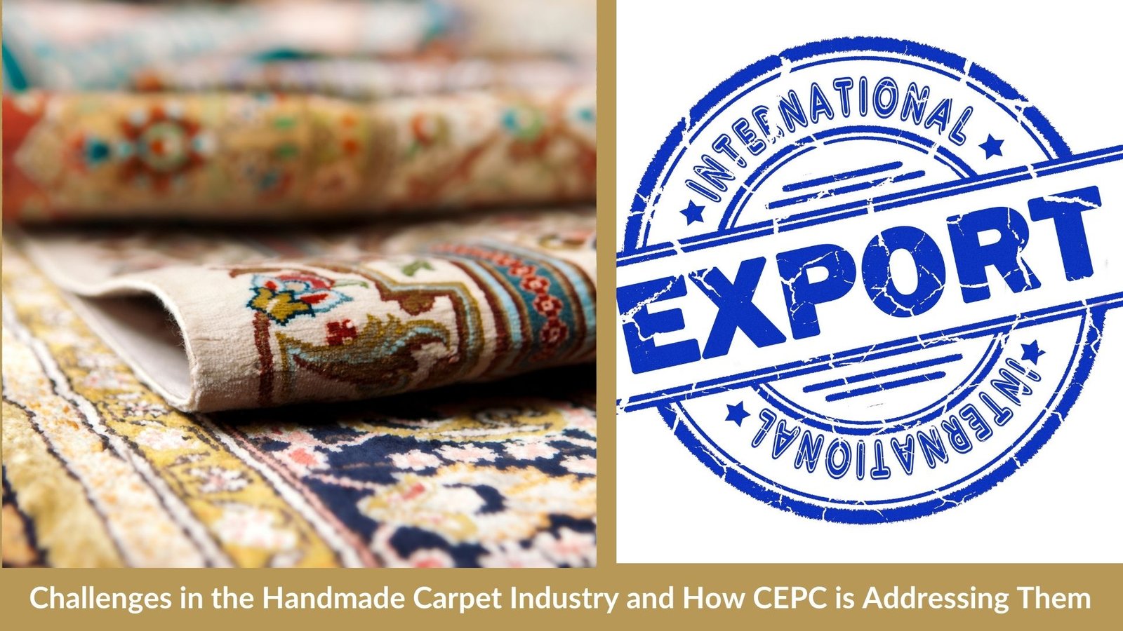 Challenges in the Handmade Carpet Industry and How CEPC is Addressing Them
