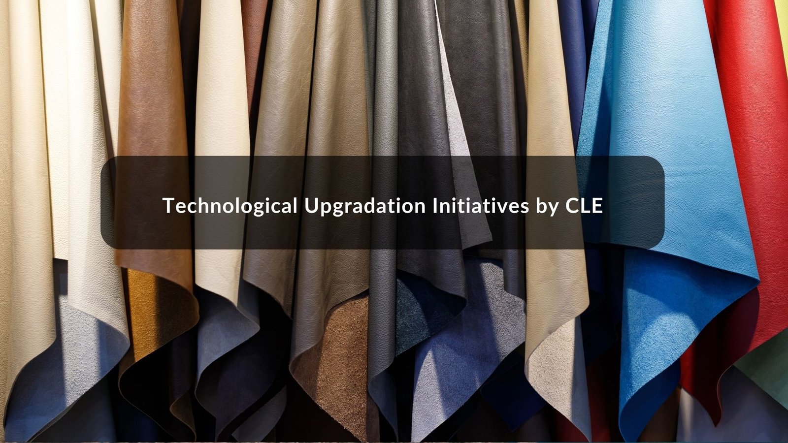 Technological Upgradation Initiatives by CLE
