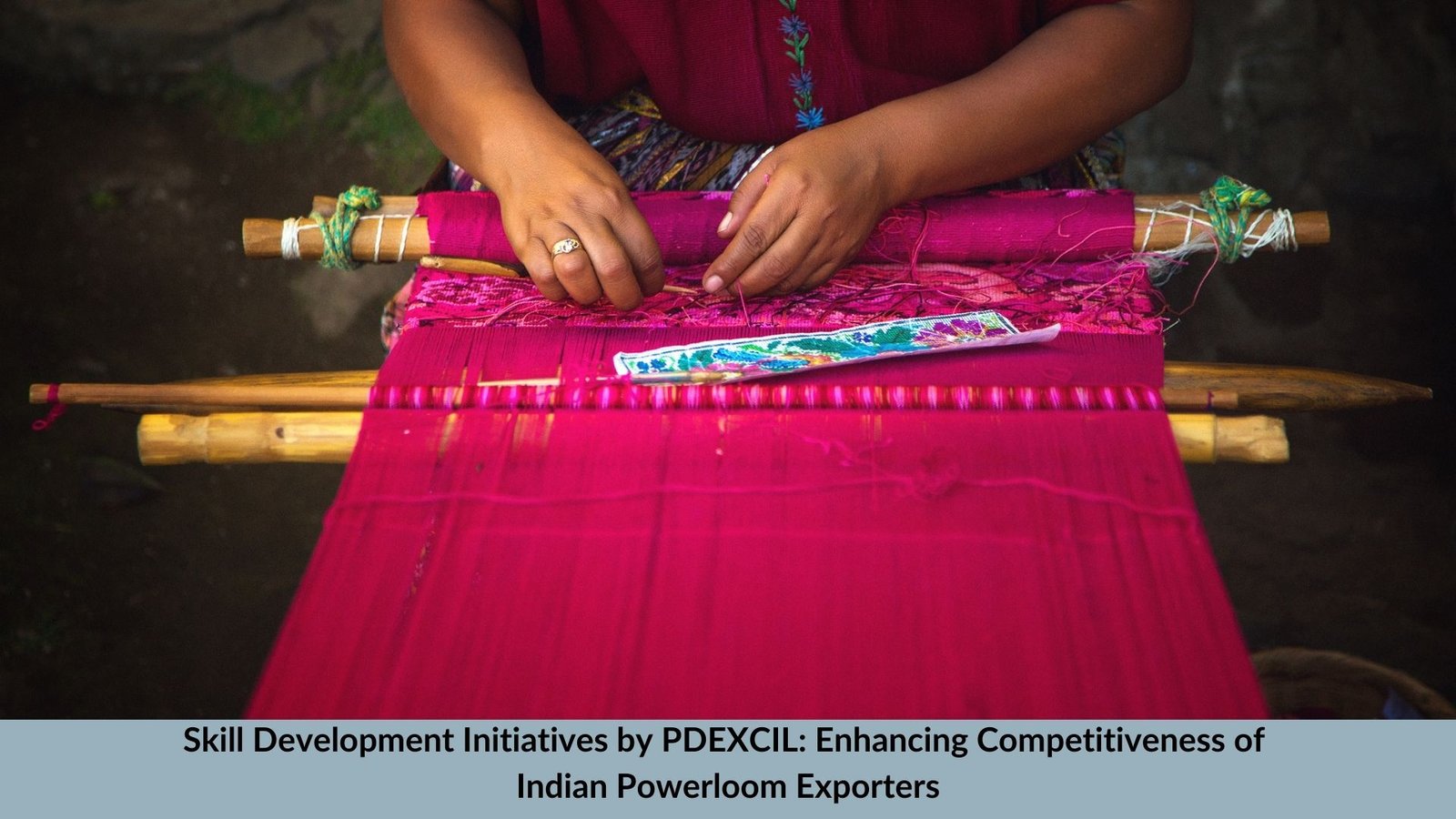 Skill Development Initiatives by PDEXCIL: Enhancing Competitiveness of Indian Powerloom Exporters
