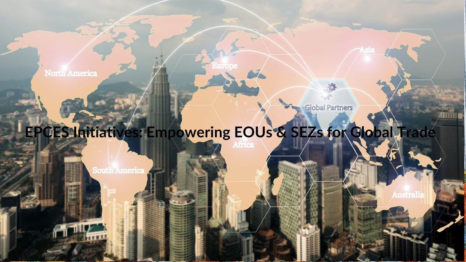 EPCES Initiatives: Empowering EOUs & SEZs for Global Trade
